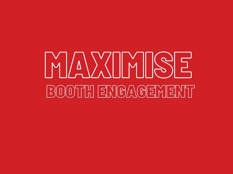 How can I maximise engagement at my booth?